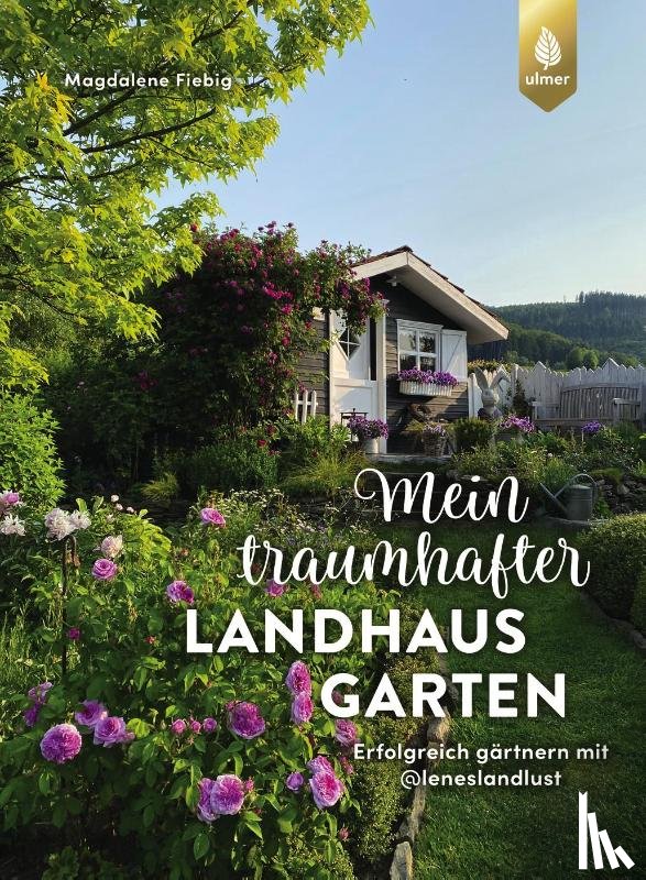 Fiebig, Magdalene - Mein traumhafter Landhausgarten