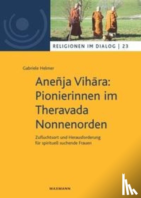 Helmer, Gabriele - Aneñja Vih¿ra: Pionierinnen im Theravada Nonnenorden