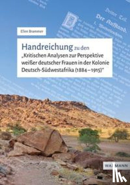 Brammer, Ellen - Handreichung zu den "Kritischen Analysen zur Perspektive weißer deutscher Frauen in der Kolonie Deutsch-Südwestafrika (1884-1915)"
