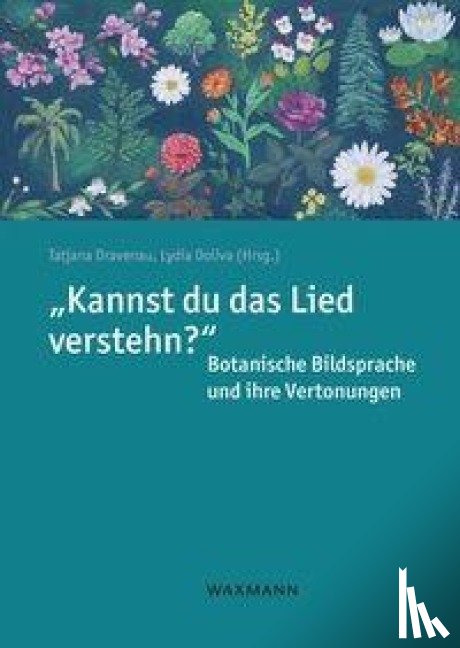  - "Kannst du das Lied verstehn?" Botanische Bildsprache und ihre Vertonungen