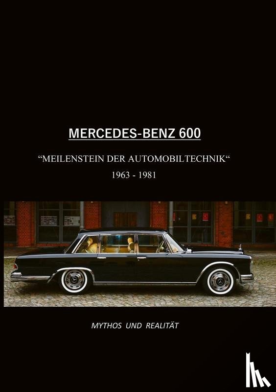 Friebel, Moritz - Mercedes-Benz 600, Meilenstein der Automobiltechnik 1963-1981