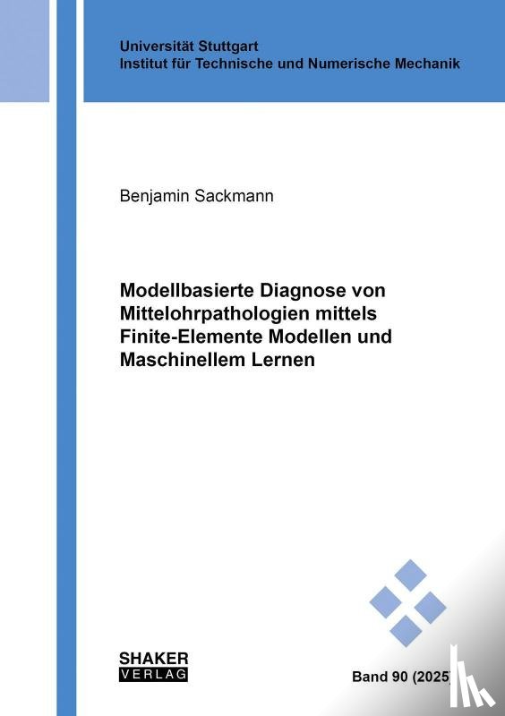 Sackmann, Benjamin - Modellbasierte Diagnose von Mittelohrpathologien mittels Finite-Elemente Modellen und Maschinellem Lernen