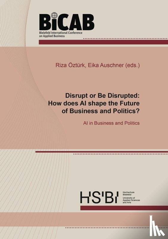 - Disrupt or Be Disrupted: How does AI shape the Future of Business and Politics?