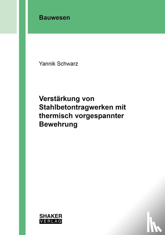 Schwarz, Yannik - Verstärkung von Stahlbetontragwerken mit thermisch vorgespannter Bewehrung