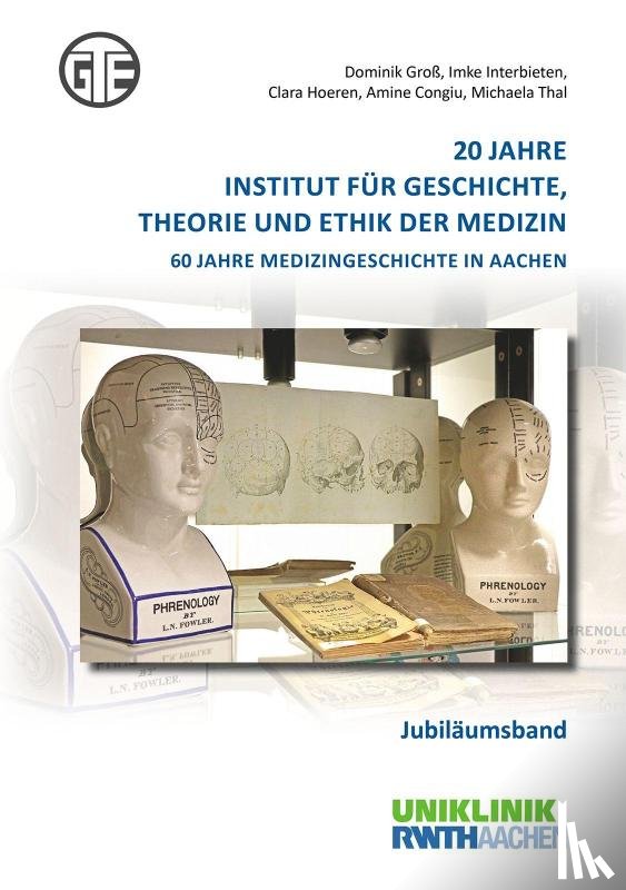 Groß, Dominik, Interbieten, Imke, Hoeren, Clara, Congiu, Amine - 20 Jahre Institut für Geschichte, Theorie und Ethik der Medizin