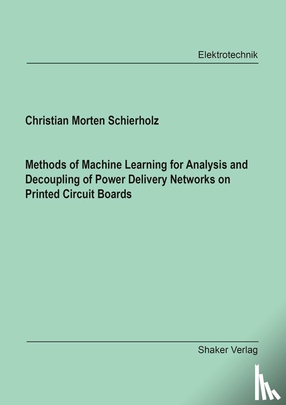 Schierholz, Christian Morten - Methods of Machine Learning for Analysis and Decoupling of Power Delivery Networks on Printed Circuit Boards