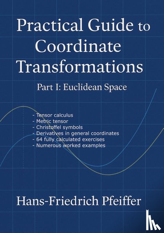 Pfeiffer, Hans-Friedrich - Practical guide to coordinate transformations