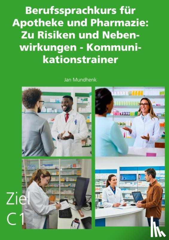 Mundhenk, Jan - Berufssprachkurs für Apotheke und Pharmazie: Zu Risiken und Nebenwirkungen - Kommunikationstrainer