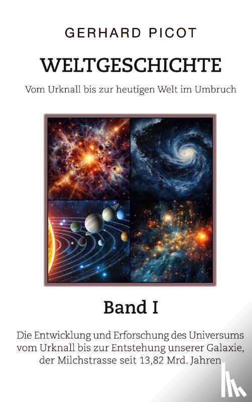 Picot, Gerhard - Weltgeschichte - Vom Urknall bis zur heutigen Welt im Umbruch - Band I