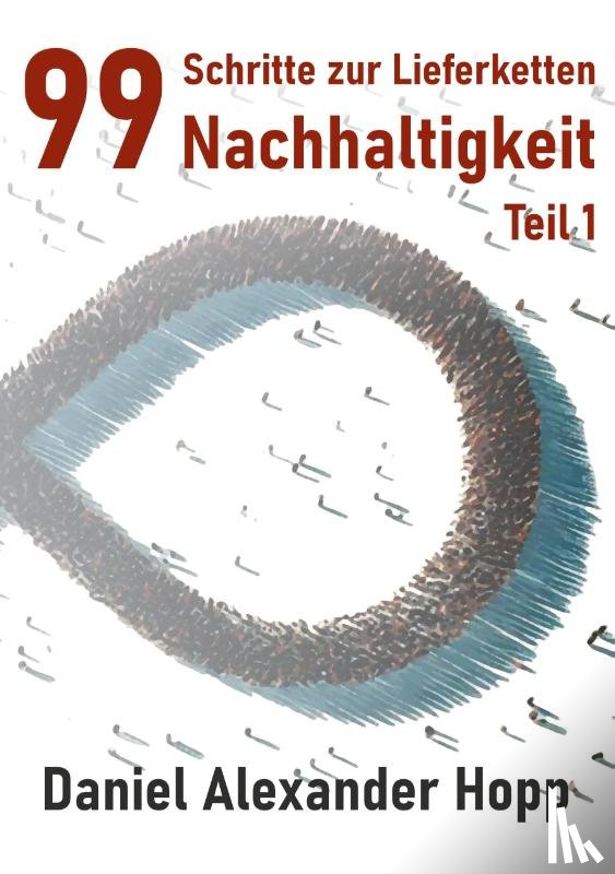 Hopp, Daniel Alexander - 99 Schritte zur Lieferketten-Nachhaltigkeit