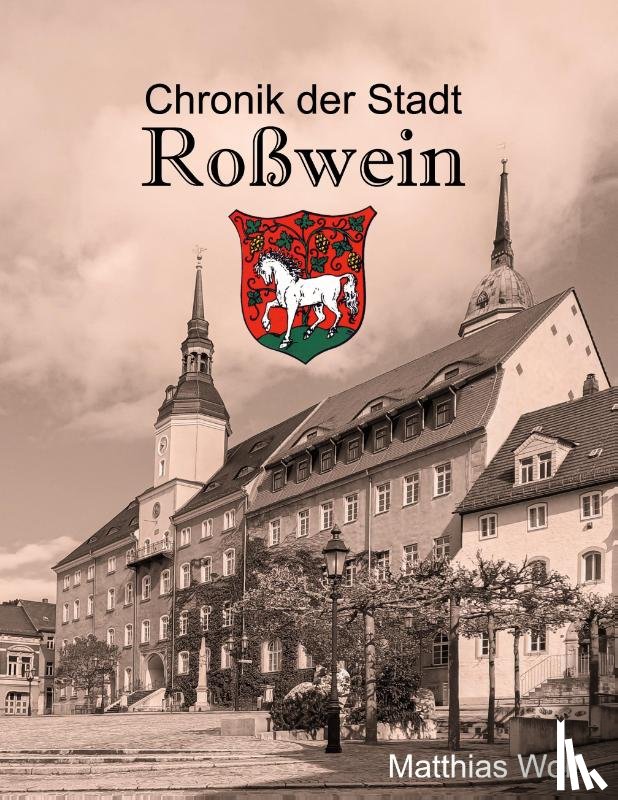 Wolf, Matthias - Chronik der Stadt Roßwein