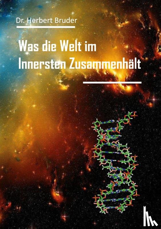 Bruder, Herbert - Was die Welt im Innersten Zusammenhält