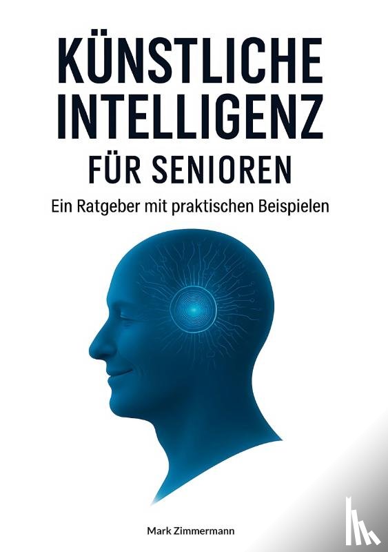 Zimmermann, Mark - Künstliche Intelligenz für Senioren