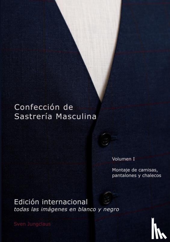 Jungclaus, Sven - Confección de Sastrería Masculina, Volumen 1 (blanco y negro)