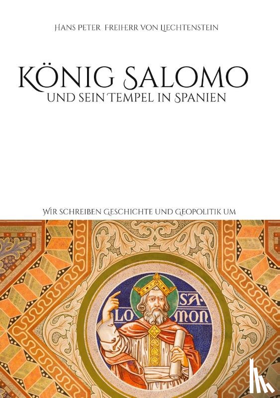 Freiherr von Liechtenstein, Hans Peter - König Salomo und sein Tempel in Spanien