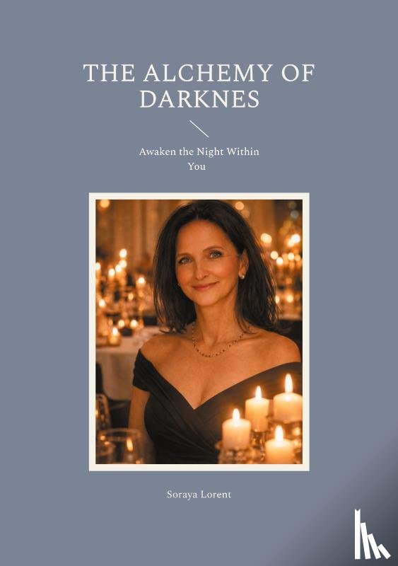 Lorent, Soraya - The Alchemy of Darknes
