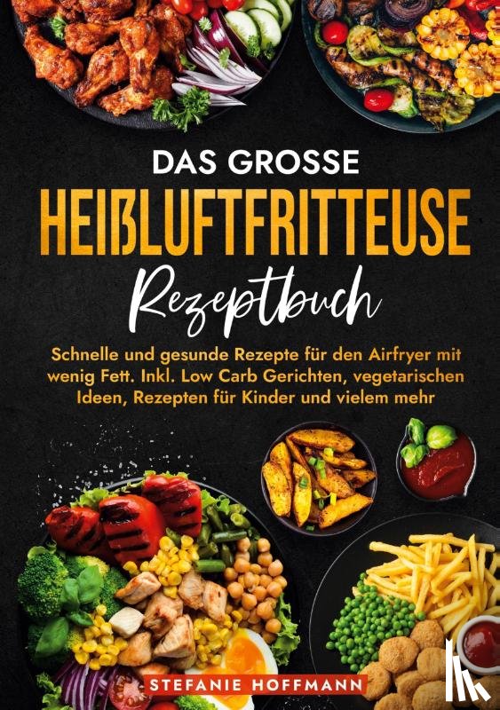 Hoffmann, Stefanie - Das große Heißluftfritteuse Rezeptbuch