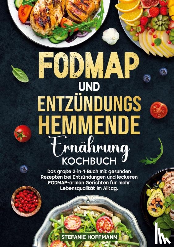 Hoffmann, Stefanie - Fodmap und Entzündungshemmende Ernährung Kochbuch