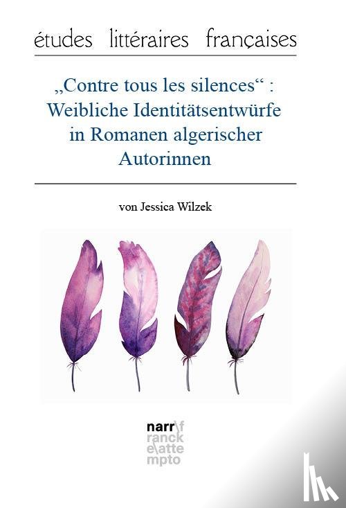 Wilzek, Jessica - "Contre tous les silences": Weibliche Identitätsentwürfe in Romanen algerischer Autorinnen