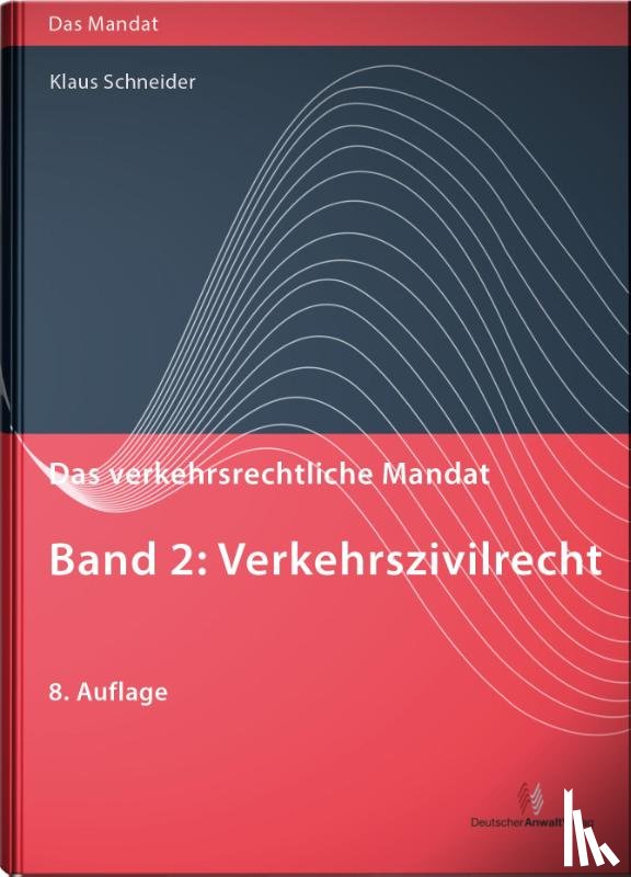 Schneider, Klaus - Das verkehrsrechtliche Mandat 02: Verkehrszivilrecht