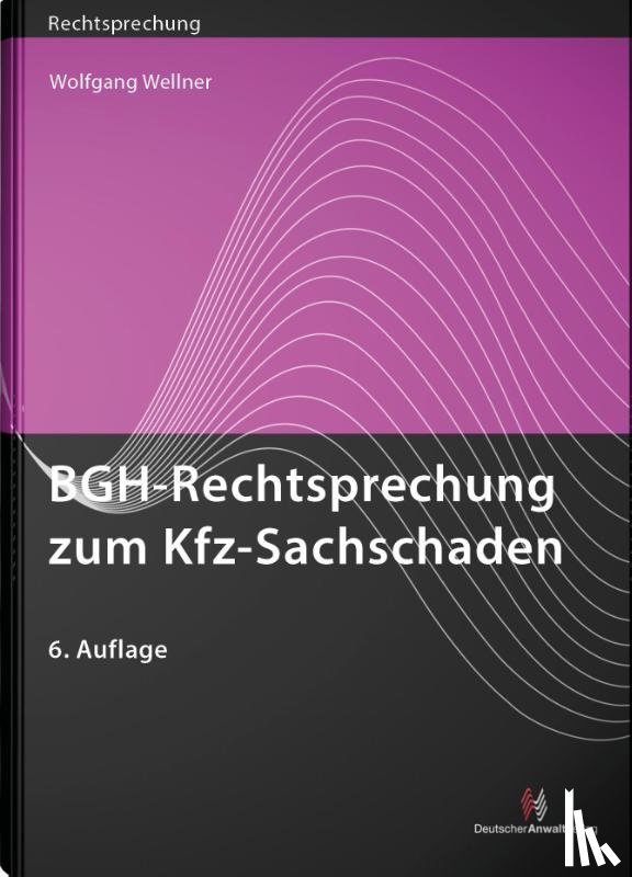 Wellner, Wolfgang - BGH-Rechtsprechung zum Kfz-Sachschaden