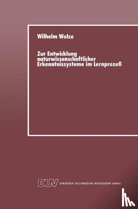 Wilhelm Wolze - Zur Entwicklung Naturwissenschaftlicher Erkenntnissysteme Im Lernprozess