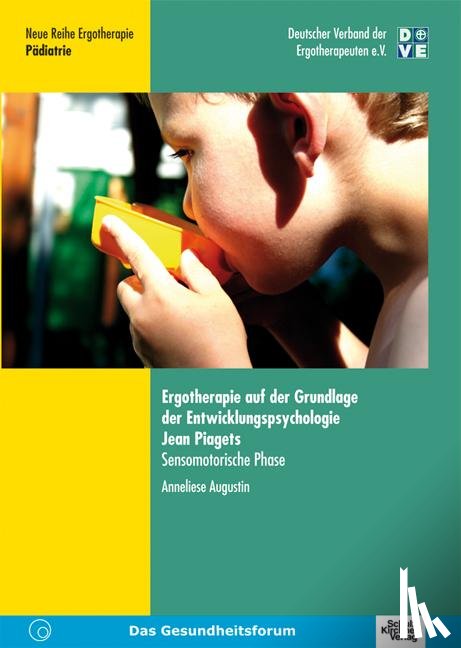 Augustin, Anneliese - Ergotherapie auf der Grundlage der Entwicklungspsychologie Jean Piagets