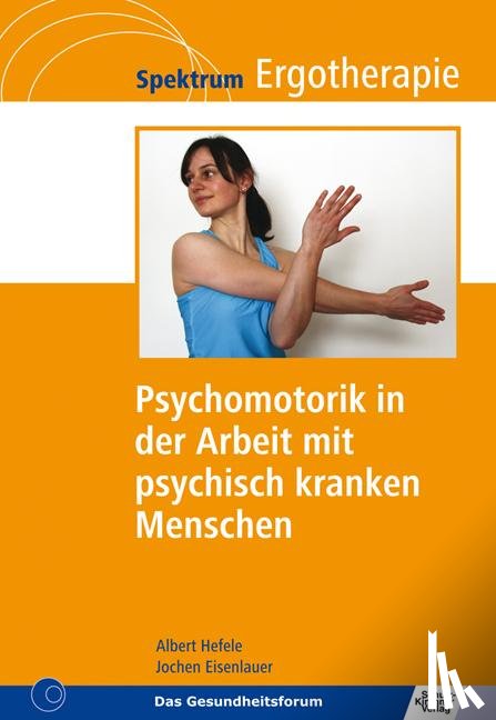 Hefele, Albert, Eisenlauer, Jochen - Psychomotorik in der Arbeit mit psychisch kranken Menschen