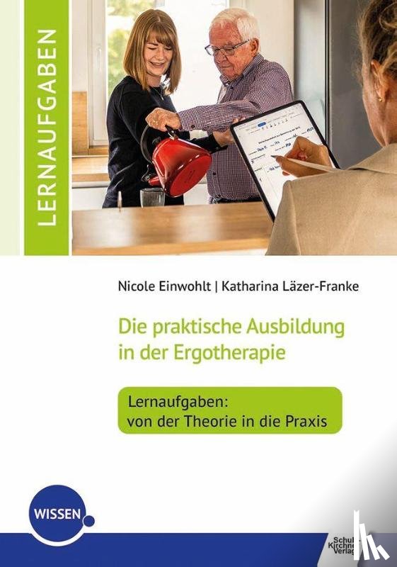 Einwohlt, Nicole, Läzer-Franke, Katharina - Die praktische Ausbildung in der Ergotherapie - Lernaufgaben: von der Theorie in die Praxis
