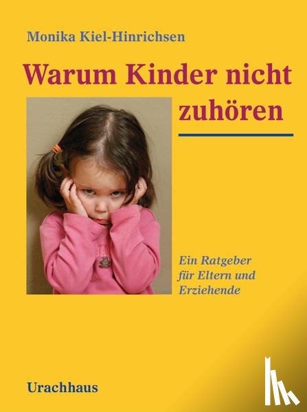 Kiel-Hinrichsen, Monika - Warum Kinder nicht zuhören