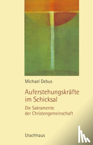 Debus, Michael - Auferstehungskräfte im Schicksal