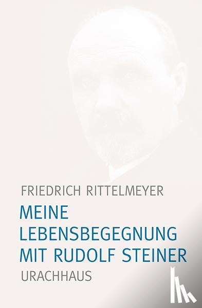 Rittelmeyer, Friedrich - Meine Lebensbegegnung mit Rudolf Steiner