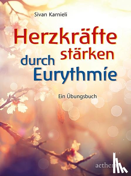 Karnieli, Sivan - Herzkräfte stärken durch Eurythmie