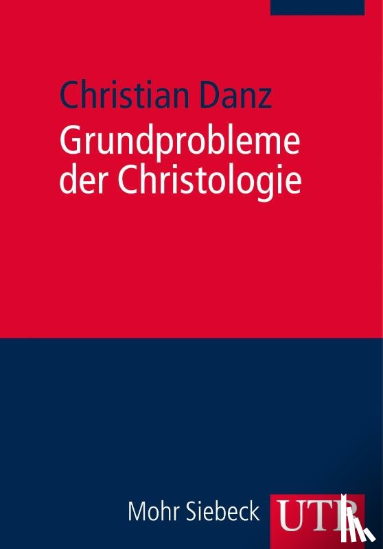 Danz, Christian - Grundprobleme der Christologie