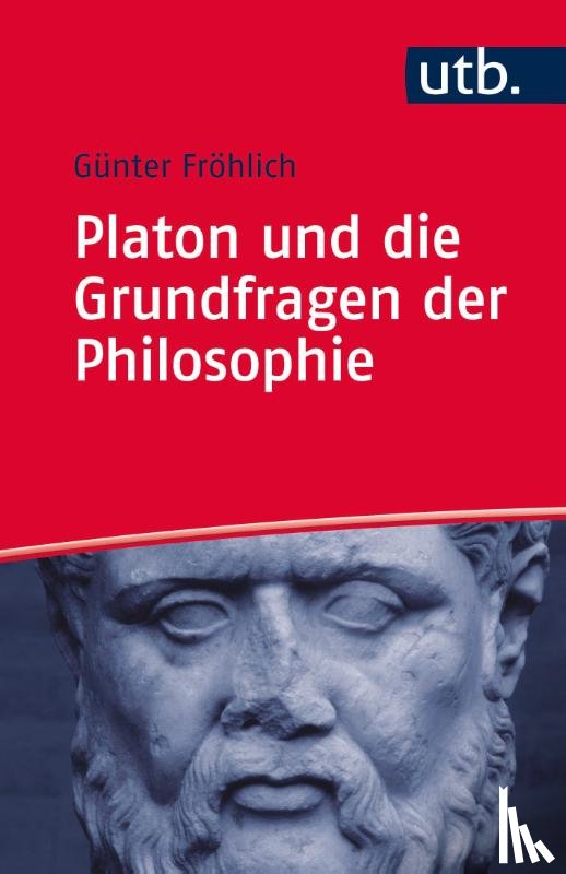 Fröhlich, Günter - Platon und die Grundfragen der Philosophie