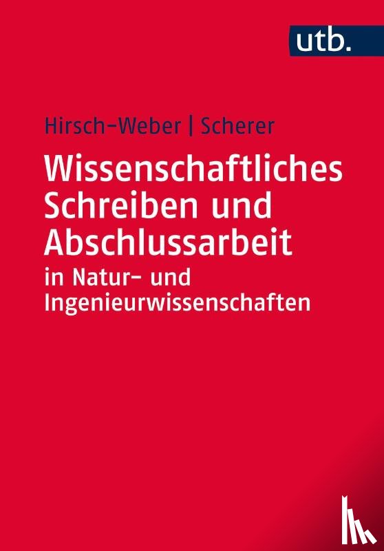 Hirsch-Weber, Andreas, Scherer, Stefan - Wissenschaftliches Schreiben und Abschlussarbeit in Natur- und Ingenieurwissenschaften