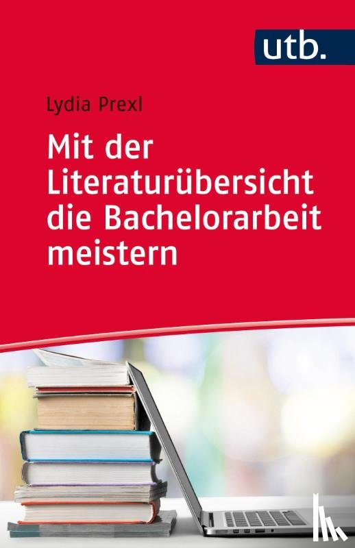 Prexl, Lydia - Mit der Literaturübersicht die Bachelorarbeit meistern