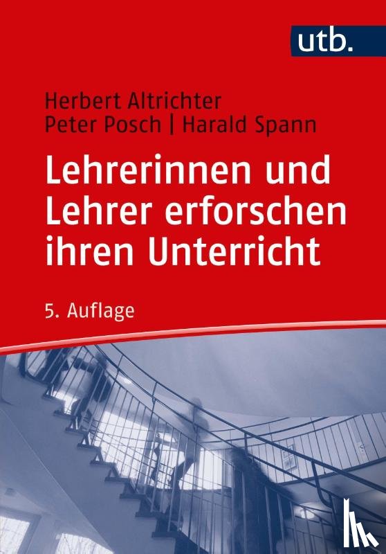 Altrichter, Herbert, Posch, Peter, Spann, Harald - Lehrerinnen und Lehrer erforschen ihren Unterricht