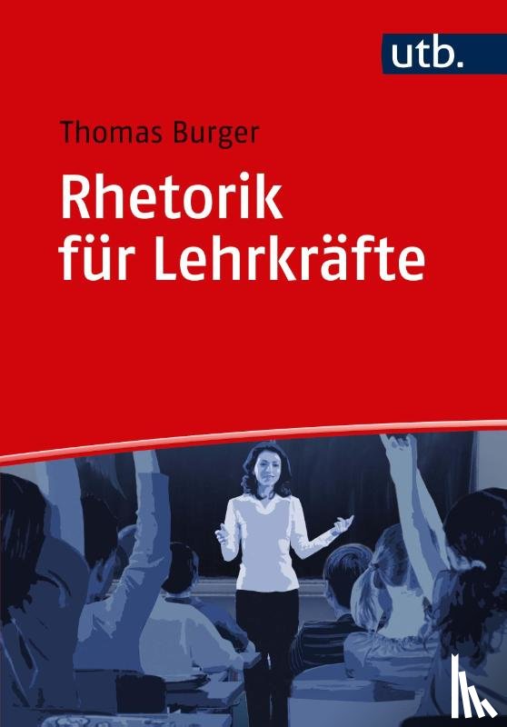 Burger, Thomas - Rhetorik für Lehrkräfte