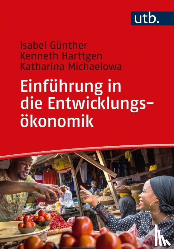 Günther, Isabel, Harttgen, Kenneth, Michaelowa, Katharina - Einführung in die Entwicklungsökonomik