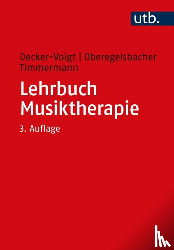 Decker-Voigt, Hans-Helmut, Oberegelsbacher, Dorothea, Timmermann, Tonius - Lehrbuch Musiktherapie
