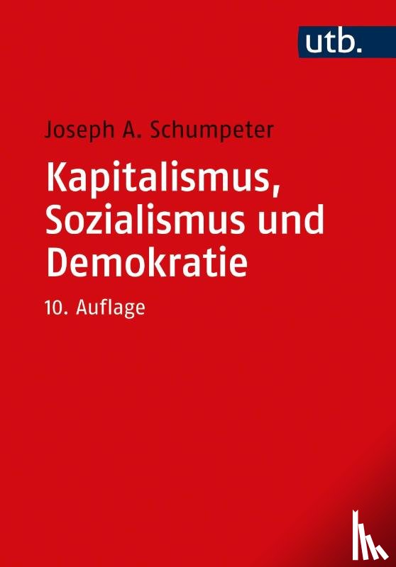 Schumpeter, Joseph A. - Kapitalismus, Sozialismus und Demokratie