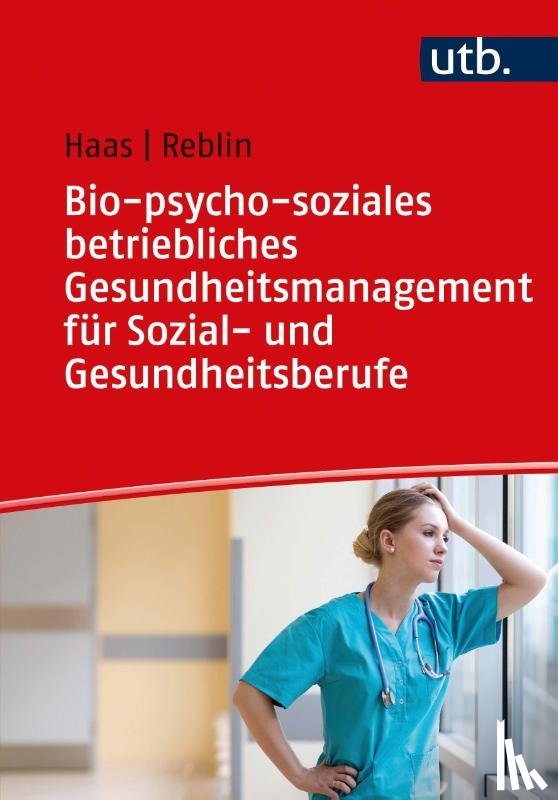 Haas, Ruth, Reblin, Silke - Bio-psycho-soziales betriebliches Gesundheitsmanagement für Sozial- und Gesundheitsberufe