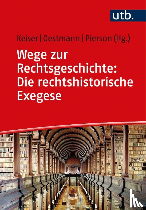  - Wege zur Rechtsgeschichte: Die rechtshistorische Exegese
