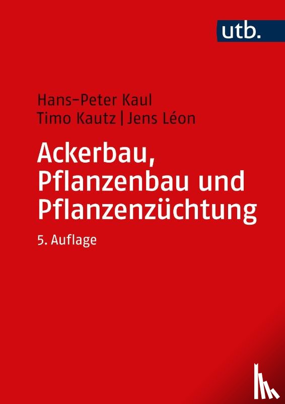 Kautz, Timo, Kaul, Hans-Peter, Léon, Jens - Ackerbau, Pflanzenbau und Pflanzenzüchtung