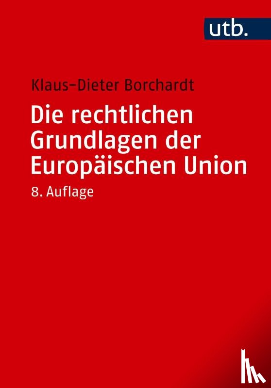 Borchardt, Klaus-Dieter - Die rechtlichen Grundlagen der Europäischen Union