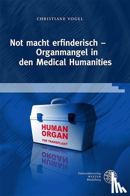 Vogel, Christiane - Not macht erfinderisch - Organmangel in den Medical Humanities