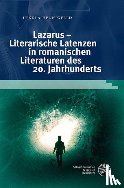 Hennigfeld, Ursula - Lazarus - Literarische Latenzen in romanischen Literaturen des 20. Jahrhunderts