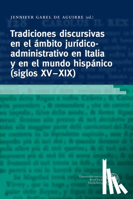 Gabel De Aguirre, Jennifer - Tradiciones Discursivas En El Ambito Juridico-Administrativo En Italia Y En El Mundo Hispanico (Siglos XV-XIX): Generos, Formulas, Estrategias Textual