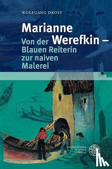 Drost, Wolfgang - Marianne Werefkin - Von der Blauen Reiterin zur naiven Malerei